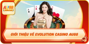 Giới thiệu về evolution casino au88