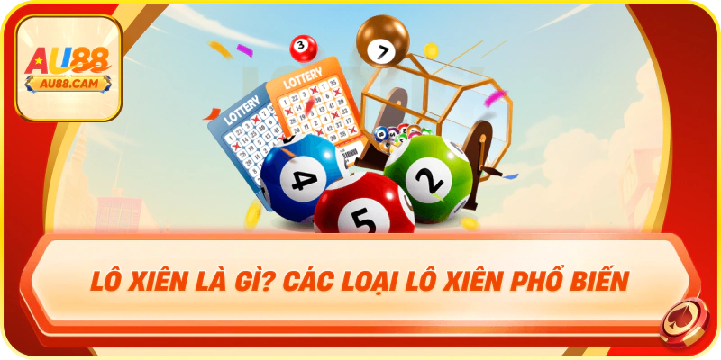 Lô xiên là gì? các loại lô xiên phổ biến