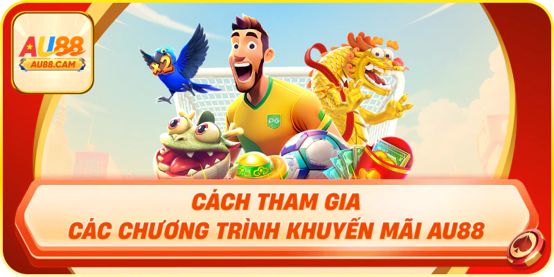 Cách tham gia các chương trình khuyến mãi au88